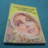 CALEIDOSCOP COSMETIC -LUDMILA COSMOVICI /FORMAT CA UN ALMANAH