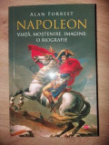 Napoleon: Viata, mostenire, imagine- Alan Forrest