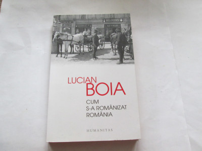 CUM S-A ROMANIZAT ROMANIA - LUCIAN BOIA foto