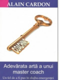 Adevarata arta a unui master coach - Alain Cardon