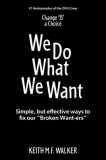 We Do What We Want: Simple, but effective ways to fix our &amp;quot;Broken Want-ers&amp;quot;