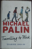 Cumpara ieftin MICHAEL PALIN - DIARIES 1988-1998: TRAVELLING TO WORK (LONDON 2014) [LB ENG]