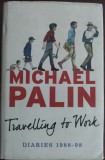 MICHAEL PALIN - DIARIES 1988-1998: TRAVELLING TO WORK (LONDON 2014) [LB ENG]