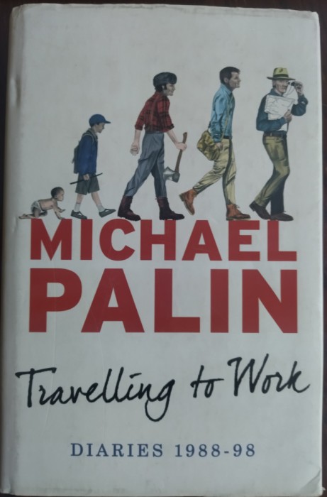 MICHAEL PALIN - DIARIES 1988-1998: TRAVELLING TO WORK (LONDON 2014) [LB ENG]