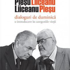 Dialoguri de duminica: O introducere in categoriile vietii - Andrei Plesu, Gabriel Liiceanu