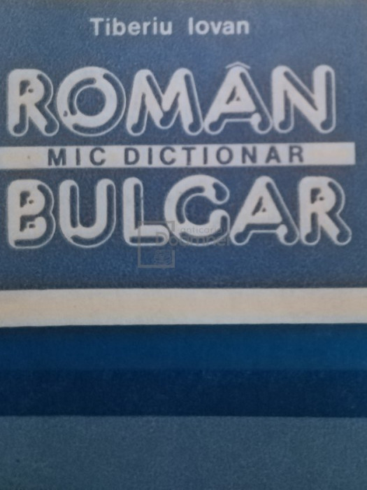 Tiberiu Iovan - Mic dicționar rom&acirc;n-bulgar (editia 1988)