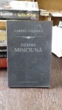 DESPRE MINCIUNA - GABRIEL LIICEANU