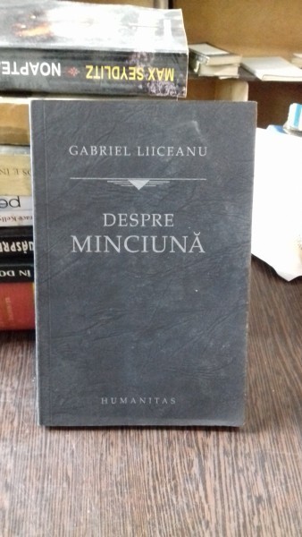 DESPRE MINCIUNA - GABRIEL LIICEANU