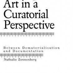 Conceptual Art in a Curatorial Perspective: Between Dematerialization and Documentation