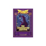 The Underground Abductor: Bigger &amp; Badder Edition (Nathan Hale's Hazardous Tales #5)