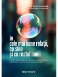 In cele mai bune relatii, cu sine si cu restul lumii. Practici eficiente pentru solutionarea conflictelor, construirea conexiunilor si cultivarea iubi