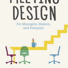 Meeting Design: For Managers, Makers, and Everyone