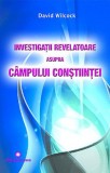 Investigatii revelatoare asupra campului constiintei | David Wilcock