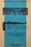 Hipnoza si fortele nelimitate ale psihismului - Irina Holdevici, Ilie P. Vasilescu
