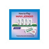 How to Play Mah Jongg: The Quick and Easy Guide to the American Game