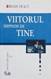 Viitorul depinde de tine - Brian Tracy