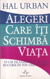 Hal Urban - Alegeri care iti schimba viata. 15 cai de a gasi un scop, sens si