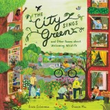 The City Sings Green &amp; Other Poems about Welcoming Wildlife