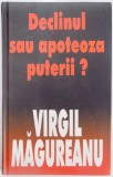 DECLINUL SAU APOTEZA PUTERII ? de VIRGIL MAGUREANU , 2003