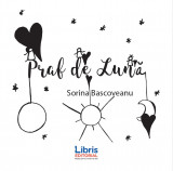 Praf de Luna | Sorina Bascoveanu, 2020, Libris Editorial