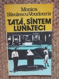 Monica Savulescu Voudouris - Tata, suntem lunateci