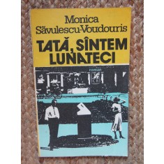 Monica Savulescu Voudouris - Tata, suntem lunateci