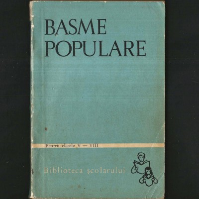 Basme Populare pentru Clasele V-VIII - Biblioteca Școlarului foto