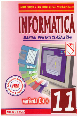 Daniela Oprescu, Liana Bejan Ienulescu, Viorica Patrascu - Informatica varianta C++ - manual pentru clasa a XI-a - 130818 foto
