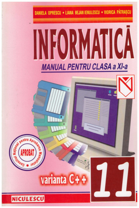 Daniela Oprescu, Liana Bejan Ienulescu, Viorica Patrascu - Informatica varianta C++ - manual pentru clasa a XI-a - 130818