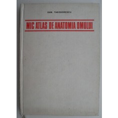 Mic atlas de anatomia omului &ndash; Dem. Theodorescu (exemplar cu supracoperta)