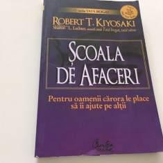 ROBERT KIYOSAKI, SCOALA DE AFACERI. PENTRU OAMENII CARE VOR SA II AJUTE PE ALTII