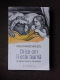 ORICE OM II ESTE TEAMA, UN PARTID, DOI ANI SI TREI PREMIERI - RADU PARASCHIVESCU, Humanitas