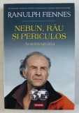 NEBUN , RAU SI PERICULOS - AUTOBIOGRAFIA de RANULPH FIENNES , 2016