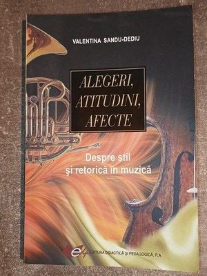 Alegeri, atitudini, afecte Despre stil si retorica in muzica- Valentina Sandu-Dediu foto