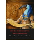 Herm&eacute;sz Triszmegisztosz - Tabula Smaragdina - A titkos csodaszer - A titkos csodaszer - A hermetikus tan titkos műve