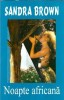 Noapte africana Sandra Brown Editura Eurodigest 1994 205 pagini Roman Literatura straina literatura carte veche