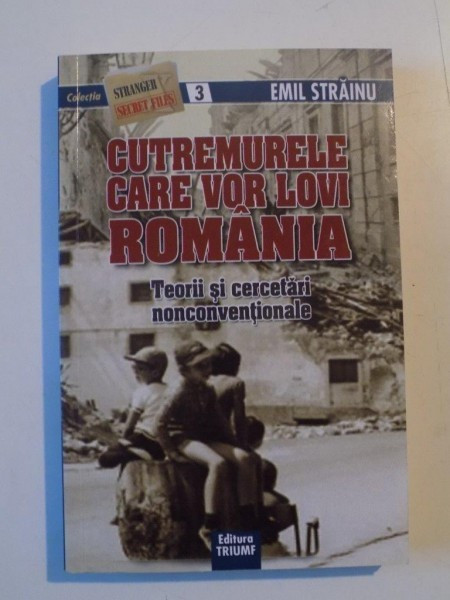 CUTREMURELE CARE VOR LOVI ROMANIA , TEORII SI CERCETARI NONCONVENTIONALE de EMIL STRAINU , 2009 *PREZINTA SUBLINIERI IN TEXT