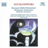 Karol Szymanowski, Ch&oacute;r Filharmonii Śląskiej, Orkiestra Symfoniczna Filharmonii Śląskiej, Karol Stryja - Harnasie (Ballet Pantomime) / Mandragora (Pan