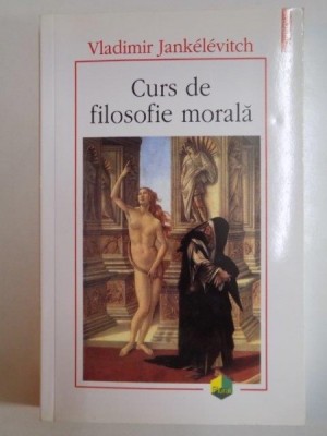 CURS DE FILOSOFIE MORALA de VLADIMIR JANKELEVITCH , 2011 foto