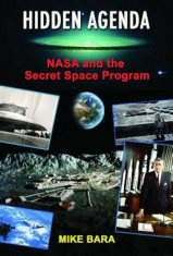 Hidden Agenda: NASA and the Secret Space Program, Paperback/Mike Bara foto