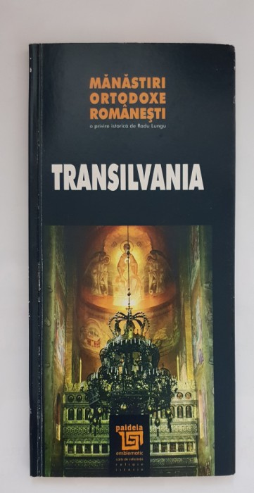 Mănăstiri ortodoxe rom&acirc;nești: TRANSILVANIA - o privie istorică de RADU LUNGU