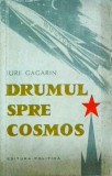 Carte Iuri Gagarin: Drumul spre Cosmos - Primul Om in Spatiu. Istoria Misiunii Vostok 1. Editura Politica 1961. Stiinta, Astronomie.