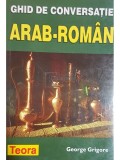 George Grigore - Ghid de conversatie arab-roman (Editia: 1998)