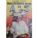 Bucataria de la A la Z - Alexandru Isoveanu ($X33)