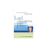 Lord, I Want to Be Whole: The Power of Prayer and Scripture in Emotional Healing