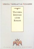 T&acirc;lcuirea Epistolei către Romani - Teofilact al Bulgariei, Ed. Sophia, 2005, Carte Creștinism, Copertă Cartonată