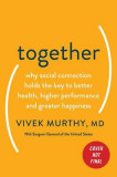 Together: Why Social Connection Holds the Key to Better Health, Higher Performance, and Greater Happiness