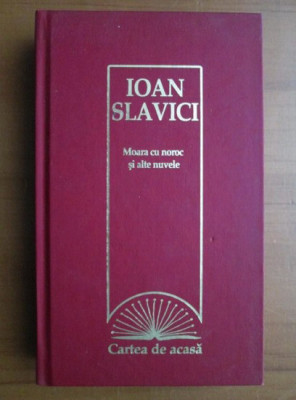 Ioan Slavici - Moara cu noroc si alte nuvele (2009, editie cartonata) foto