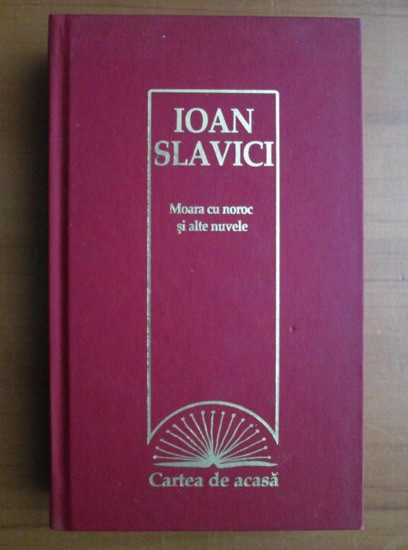 Ioan Slavici - Moara cu noroc si alte nuvele (2009, editie cartonata)