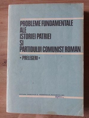 Probleme fundamentale ale istoriei patriei si Partidului Comunist Roman foto